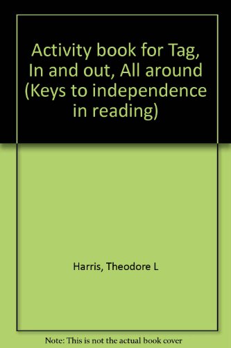 Activity book for Tag, In and out, All around (Keys to independence in reading) (9780878920143) by Harris, Theodore L