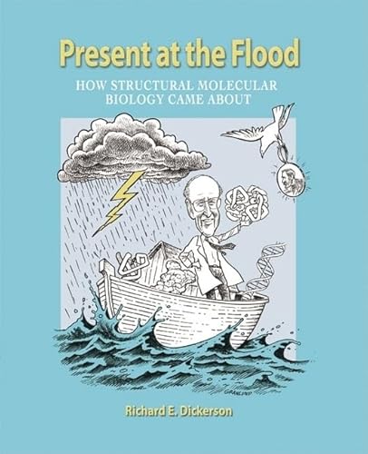 Present at the Flood: How Structural Molecular Biology Came About (9780878931682) by Dickerson, Richard E.