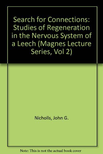 The Search for Connections: Studies of Regeneration in the Nervous System of the Leech (Magnes Lecture Series, Vol 2) (9780878935772) by Nicholls, John G.