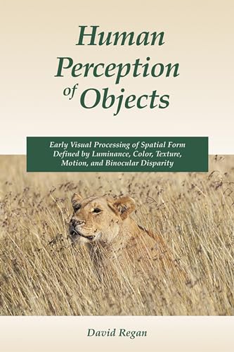 Stock image for Human Perception of Objects: Early Visual Processing of Spatial Form Defined by Luminance, Color, Texture, Motion and Binocular Disparity for sale by Fireside Bookshop