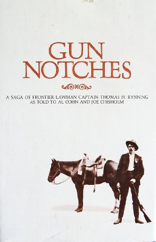 Gun Notches: A Saga of Frontier Lawman Thomas H. Rynnig as Told to Al Cohn and Joe Chisholm
