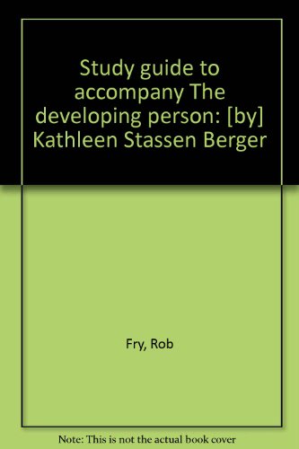 Study guide to accompany The developing person: [by] Kathleen Stassen Berger (9780879011185) by Fry, Rob