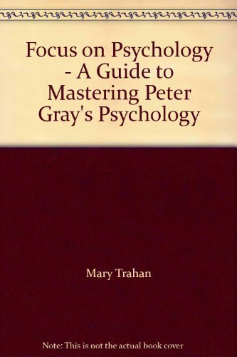 Focus on Psychology - A Guide to Mastering Peter Gray's Psychology (9780879014810) by Mary Trahan