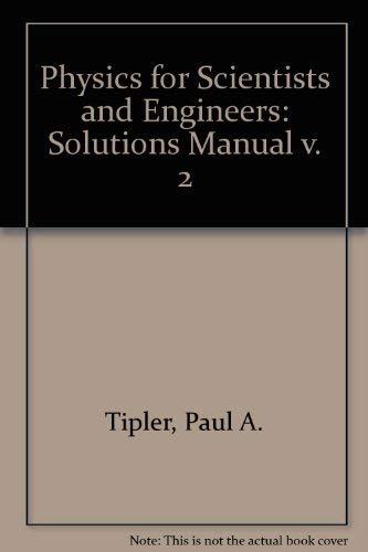 Physics for Scientists and Engineers: Solutions Manual v. 2 (9780879014964) by Paul Allen Tipler