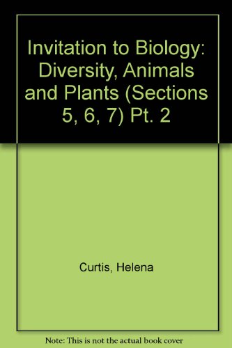 Invitation to Biology, Part 2: Diversity, Animals and Plants (Sections 5, 6 and 7) (9780879017354) by Curtis, Helena; Barnes, N. Sue