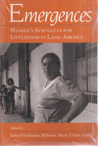 Stock image for Emergences: Women's Struggles for Livelihood in Latin America (UCLA Latin American Studies) Friedmann, John; Abers, Rebecca and Autler, Lilian for sale by GridFreed