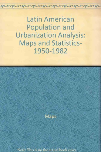 Imagen de archivo de Latin American Population and Urbanization Analysis : Maps and Statistics, 1950-1982 a la venta por Better World Books