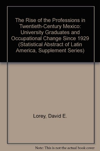 Beispielbild fr The Rise of the Professions in Twentieth-Century Mexico : University Graduates and Occupational Change Since 1929 zum Verkauf von Better World Books
