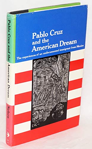 Stock image for Pablo Cruz and the American Dream: The Experiences of an Undocumented Immigrant from Mexico for sale by ThriftBooks-Atlanta