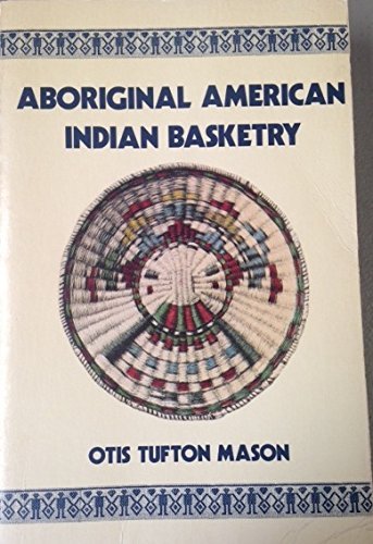 Imagen de archivo de Aboriginal American Indian Basketry: Studies in a Textile Art Without Machinery a la venta por Wonder Book