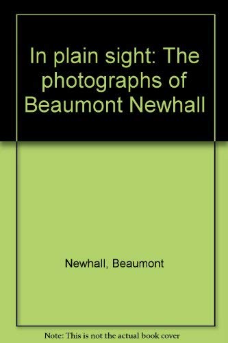 Stock image for IN PLAIN SIGHT THE PHOTOGRAPHS OF BEAUMONT NEWHALL for sale by ARD Books