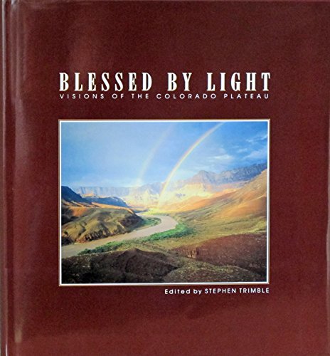 Stock image for Blessed By Light: Visions Of The Colorado Plateau for sale by SecondSale