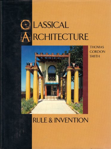 9780879052461: Classical Architecture: Rule and Invention ("A Peregrine Smith book.")