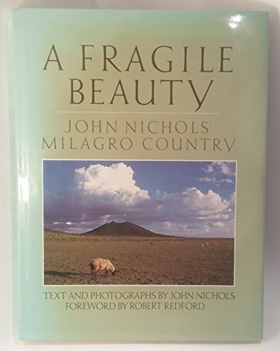 Stock image for A Fragile Beauty: John Nichols' Milagro Country: Text and Photographs from His Life and Work for sale by ThriftBooks-Dallas