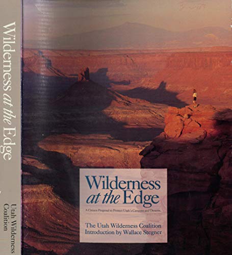 Imagen de archivo de Wilderness at the Edge : A Citizan Proposal to Protect Utah's Canyons and Deserts a la venta por Better World Books