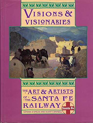 Imagen de archivo de Visions and Visionaries : The Art and Artists of the Santa Fe Railway a la venta por Better World Books: West