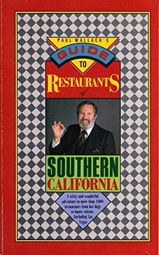 Stock image for PAUL WALLACH`s GUIDE to RESTAURANTS of SOUTHERN CALIFORNIA; a WITTY WONDERFUL ADVENTURE in MORE THAN 1000 RESTAURANTS from HOT DOGS to HAUTE CUISINE INCLUDING LAS VEGAS. HANDBOOK TO EATERIES; Signed. * for sale by L. Michael