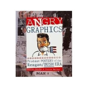 Angry Graphics: Protest Posters of the Reagan/Bush Era (9780879054694) by Jacobs, Karrie; Heller, Steven