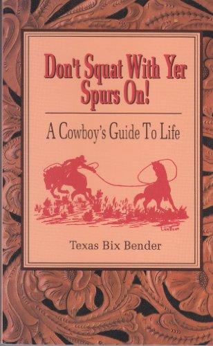 Beispielbild fr Dont Squat with Yer Spurs on: A Cowboys Guide to Life: Bk.1 zum Verkauf von Reuseabook