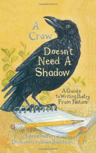 Imagen de archivo de A Crow Doesn't Need a Shadow: A Guide to Writing Poetry From Nature a la venta por Half Price Books Inc.