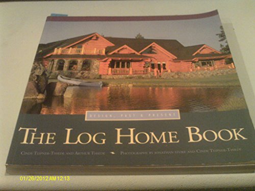 Beispielbild fr The Log Home Book : Design, Past and Present zum Verkauf von Better World Books