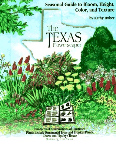 Stock image for The Texas Flowerscaper : Seasonal Guide to Bloom, Height, Color, and Texture for sale by Better World Books: West