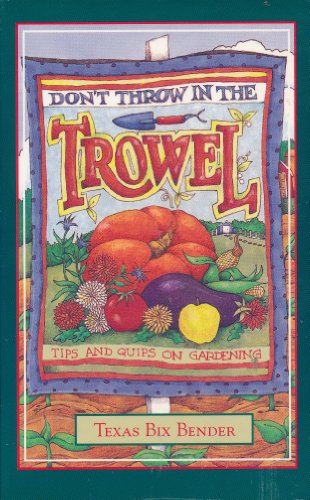Beispielbild fr Don't Throw in the Trowel: Tips and Quips on Gardening zum Verkauf von Once Upon A Time Books