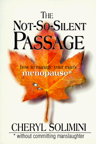 Imagen de archivo de The Not-So-Silent Passage: How to Manage Your Man's Menopause; Without Committing Manslaughter a la venta por ThriftBooks-Dallas