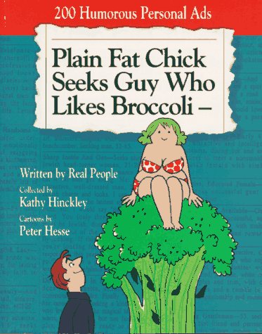 Stock image for Plain Fat Chick Seeks Guy Who Likes Broccoli: 200 Humorous Personal Ads Written by Real People for sale by Wonder Book
