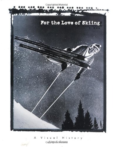 9780879058678: For the Love of Skiing: A Visual History: A Visual History of Skiing