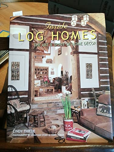 Imagen de archivo de Inside Log Homes : The Art and Spirit of Home Decor a la venta por Better World Books