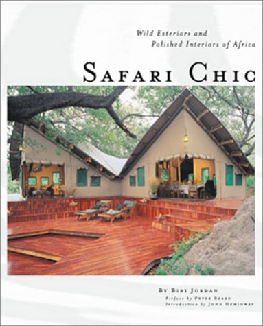 Safari Chic: Wild Exteriors and Polished Interiors of Africa (9780879059736) by Jordan, Bibi; Heminway, John