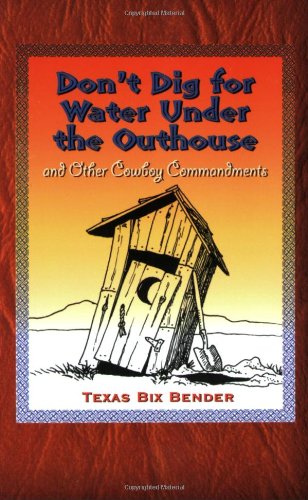 Beispielbild fr Don't Dig for Water under the Outhouse : And Other Cowboy Commandments zum Verkauf von Better World Books