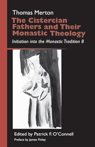 

The Cistercian Fathers and Their Monastic Theology: Initiation into the Monastic Tradition 8 (Monastic Wisdom Series)