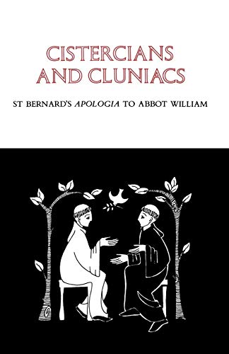 Cistercians and Cluniacs: St. Bernard's Apologia To Abbot William (Volume 1) (Cistercian Fathers Series) (9780879071028) by Bernard Of Clairvaux