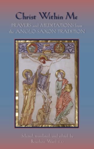 Stock image for Christ Within Me: Prayers and Meditations from the Anglo-Saxon Tradition (Volume 213) for sale by GoldenDragon