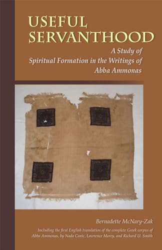 Stock image for Useful Servanthood: A Study of Spiritual Formation in the Writings of Abba Ammonas (Cistercian Studies - Cistercian Publications) (Cistercian Studies Series) for sale by Eighth Day Books, LLC