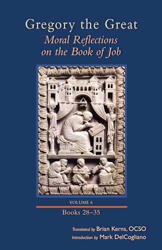 

Moral Reflections on the Book of Job, Volume 6: Books 28–35 (Volume 261) (Cistercian Studies Series)