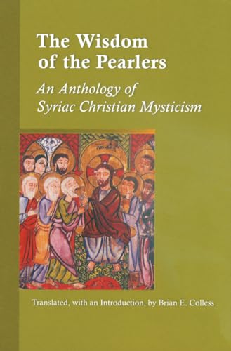 Wisdom of the Pearlers: An Anthology of Syriac Christian Mysticism (Cistercian Studies)