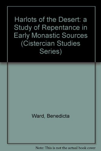 Harlots of the Desert: A Study of Reprentance in Early Monastic Sources (Cistercian Studies) (English and Latin Edition) (9780879074067) by Ward, Benedicta