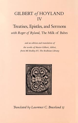 Imagen de archivo de The Works of Gilbert of Hoyland IV: Treatises, Epistles, and Sermons, with a Letter of Roger of Byland 'The Milk of Babes'(Cistercian Fathers Series Number Thirty-Four) a la venta por Powell's Bookstores Chicago, ABAA