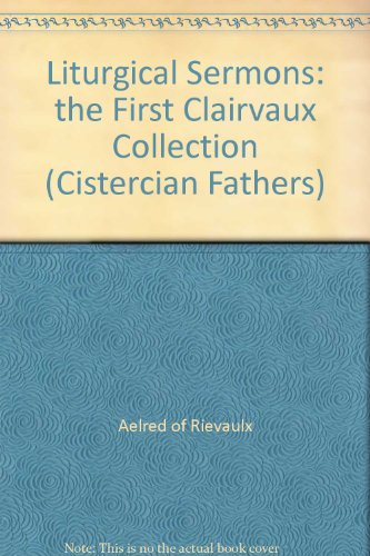 Liturgical Sermons: the First Clairvaux Collection (Cistercian Fathers Series) (9780879074593) by Aelred Of Rievaulx; Pennington, M. Basil