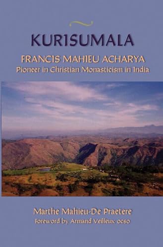 9780879076146: Kurisumala: Francis Mahieu Acharya A Pioneer of Christian Monasticism in India (Volume 214) (Cistercian Studies Series)