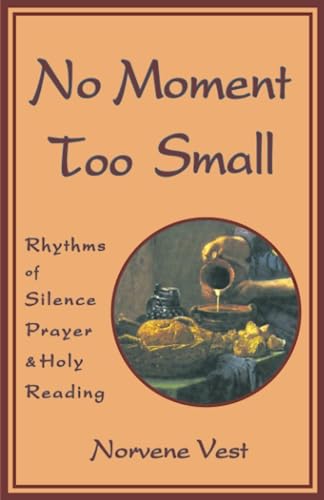 Stock image for No Moment Too Small Rhythms of Silence Prayer and Holy Reading Cistercian for sale by Better World Books