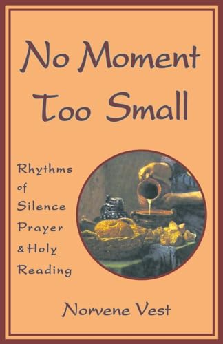 Stock image for No Moment Too Small Rhythms of Silence Prayer and Holy Reading Cistercian for sale by Better World Books