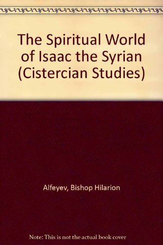 Spiritual World of Isaac the Syrian (Cistercian Studies) (9780879076757) by Ilarion, Metropolitan Of Kiev; Alfeyev, H.; Ware, Kallistos; Kallistos, Bishop Of Diokleia