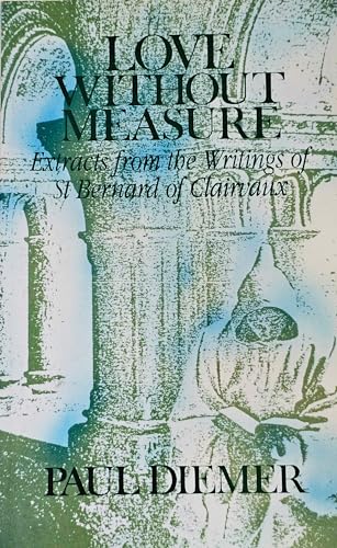 

Love Without Measure: Extracts from the Writings of Saint Bernard of Clairvaux (Volume 127) (Cistercian Studies Series)
