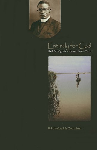 Stock image for Entirely for God: the Life of Cyprian Michael Iwene Tansi for sale by Salsus Books (P.B.F.A.)