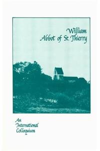 William, Abbot of St. Thierry: A Colloquium at the Abbey of St.Thierry (Cistercian Studies)