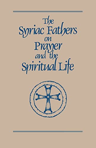 The Syriac Fathers on Prayer and the Spiritual Life (Cistercian Studies Series, 101)